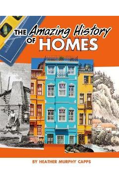 Coperta cărții 'The Amazing History of Homes - Heather Murphy Capps'