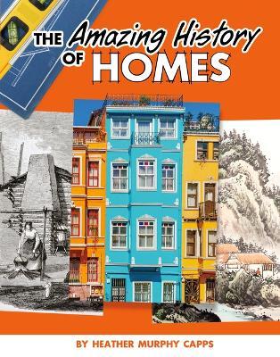 Coperta cărții 'The Amazing History of Homes - Heather Murphy Capps'