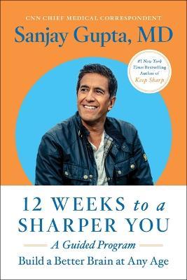 12 Weeks to a Sharper You: A Guided Program - Sanjay Gupta