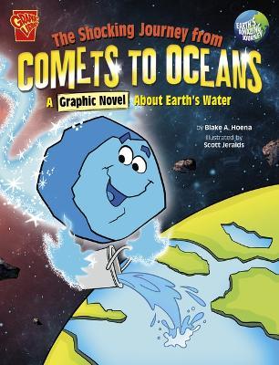 The Shocking Journey from Comets to Oceans: A Graphic Novel about Earth's Water - Scott Jeralds