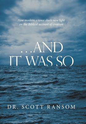 ...And It Was So: How Modern Science Sheds New Light on the Biblical Account of Creation - Scott Ransom