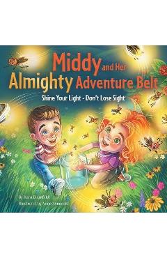 Coperta cărții 'Middy and Her Almighty Adventure Belt: Shine Your Light - Don't Lose Sight - Kara Blumfeldt'
