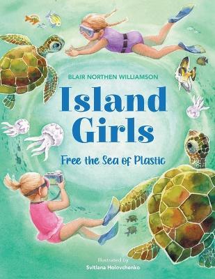 Island Girls: Free the Sea of Plastic - Blair Northen Williamson