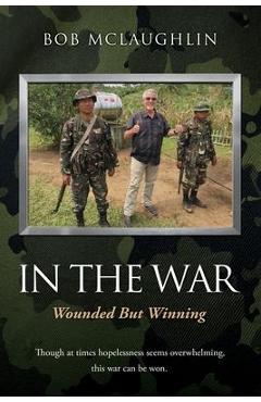Coperta cărții 'In the War: Wounded But Winning - Bob Mclaughlin'