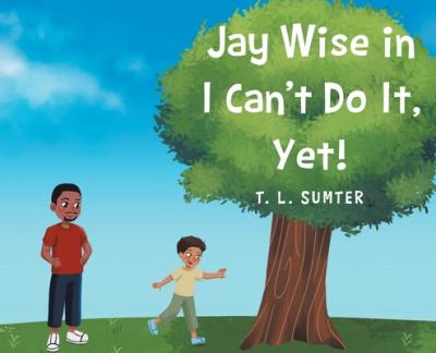Jay Wise in I Can't Do It, Yet! - T. L. Sumter
