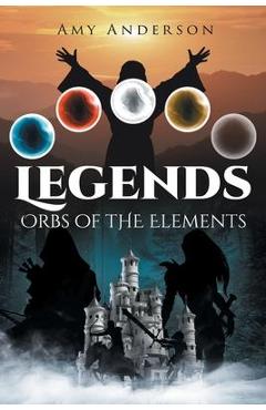 Coperta cărții 'Legends: Orbs of the Elements - Amy Anderson'