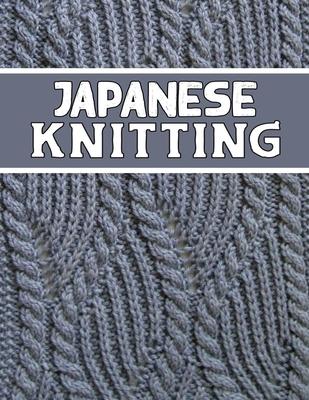 Japanese Knitting: perfect knitter's gift for all Japanese Knitting lovers. if you are beginning knitter this can helps you to do your wo - Kehel Publishing