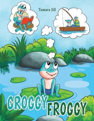 Groggy Froggy - Tamara Jill
