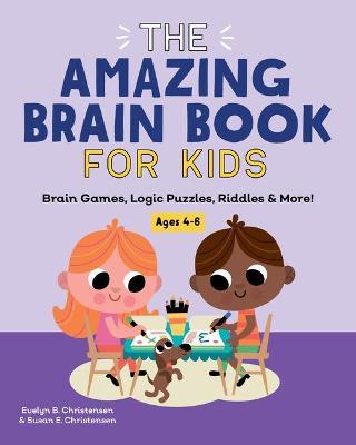 The Amazing Brain Book for Kids: Brain Games, Logic Puzzles, Riddles & More! - Evelyn B. Christensen