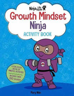 Ninja Life Hacks: Growth Mindset Ninja Activity Book: (Mindful Activity Books for Kids, Emotions and Feelings Activity Books, Social Skills Activities - Mary Nhin