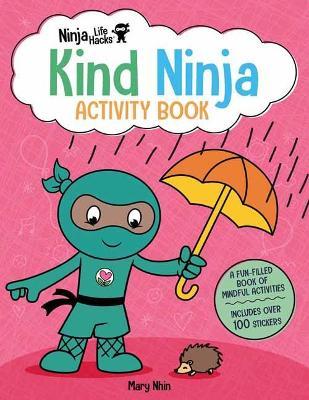 Ninja Life Hacks: Kind Ninja Activity Book: (Mindful Activity Books for Kids, Emotions and Feelings Activity Books, Social-Emotional Intelligence) - Mary Nhin