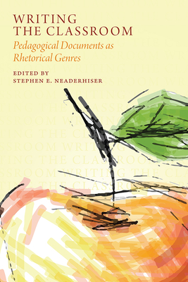 Writing the Classroom: Pedagogical Documents as Rhetorical Genres - Stephen E. Neaderhiser