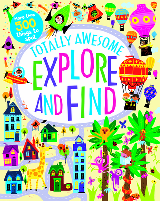 Totally Awesome Explore and Find - Parragon Books
