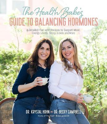The Health Babes' Guide to Balancing Hormones: A Detailed Plan with Recipes to Support Mood, Energy Levels, Sleep, Libido and More - Becky Campbell