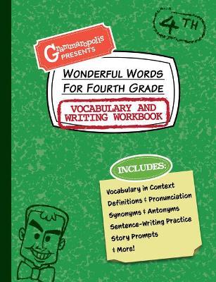 Wonderful Words for Fourth Grade Vocabulary and Writing Workbook: Definitions, Usage in Context, Fun Story Prompts, & More - Grammaropolis