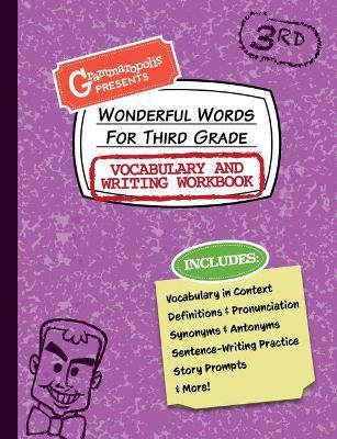 Wonderful Words for Third Grade Vocabulary and Writing Workbook: Definitions, Usage in Context, Fun Story Prompts, & More - Grammaropolis