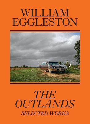 William Eggleston: The Outlands: Selected Works - William Eggleston