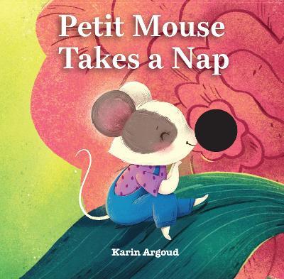 Petite Mouse Takes a Nap - Karin Argoud