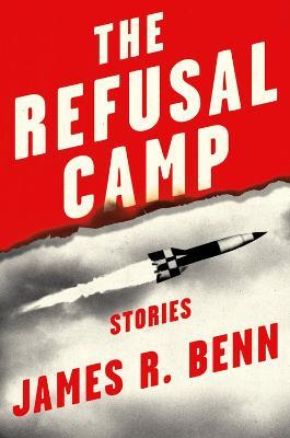 The Refusal Camp: Stories - James R. Benn