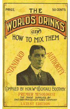 Boothby's World Drinks And How To Mix Them 1907 Reprint - William Boothby