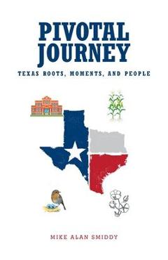 Coperta cărții 'Pivotal Journey: Texas Roots, Moments, and People - Mike Alan Smiddy'