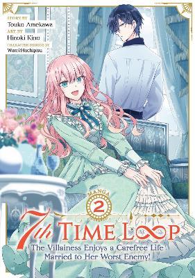 7th Time Loop: The Villainess Enjoys a Carefree Life Married to Her Worst Enemy! (Manga) Vol. 2 - Touko Amekawa
