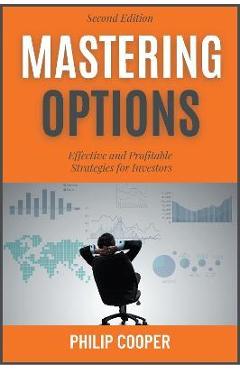Coperta cărții 'Mastering Options: Effective and Profitable Strategies for Investors - Philip Cooper'