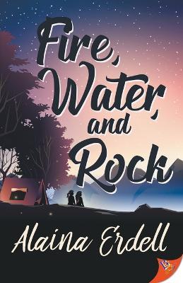 Fire, Water, and Rock - Alaina Erdell