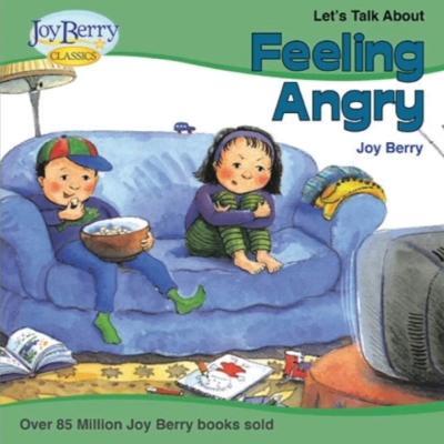 Let's Talk About Feeling Angry - Joy Berry