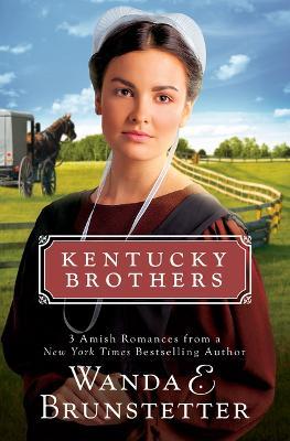 Kentucky Brothers: 3 Amish Romances from a New York Times Bestselling Author - Wanda E. Brunstetter