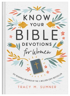 Know Your Bible Devotions for Women: 365 Readings Inspired by the 3-Million-Copy Bestseller - Tracy M. Sumner