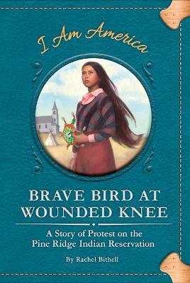 Brave Bird at Wounded Knee: A Story of Protest on the Pine Ridge Indian Reservation - Rachel Bithell