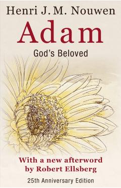 Adam: God's Beloved 25th Anniversary Edition with a New Afterword by Robert Ellsberg - Henri Nouwen