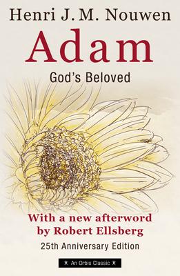 Adam: God's Beloved 25th Anniversary Edition with a New Afterword by Robert Ellsberg - Henri Nouwen