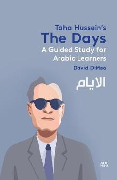 Poza produsului Taha Hussein's the Days: A Guided Study for Arabic Learners - David Dimeo