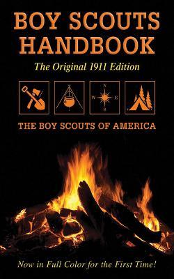 Boy Scouts Handbook: Original 1911 Edition - The Boy Scouts Of America