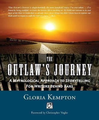 The Outlaw's Journey: A Mythological Approach to Storytelling for Writers Behind Bars - Gloria Kempton