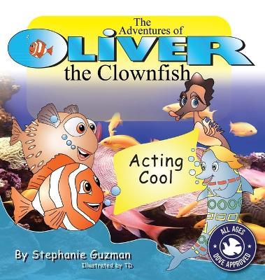 The Adventures of Oliver the Clownfish: Acting Cool - Stephanie Guzman