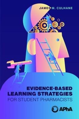 Evidence-Based Learning Methods for Student Pharmacists - James M. Culhane