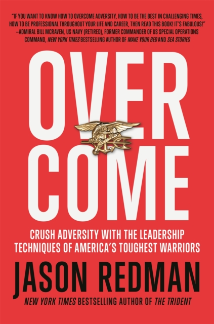 Overcome: Crush Adversity with the Leadership Techniques of America's Toughest Warriors - Jason Redman