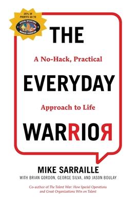 The Everyday Warrior: A No-Hack, Practical Approach to Life - Mike Sarraille