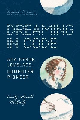 Dreaming in Code: ADA Byron Lovelace, Computer Pioneer - Emily Arnold Mccully