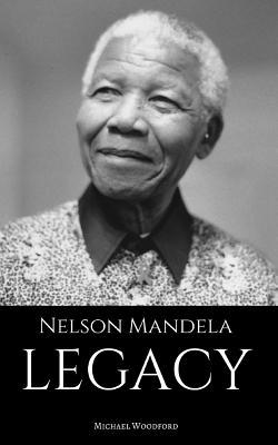 Nelson Mandela: LEGACY: A Nelson Mandela Biography - Michael Woodford