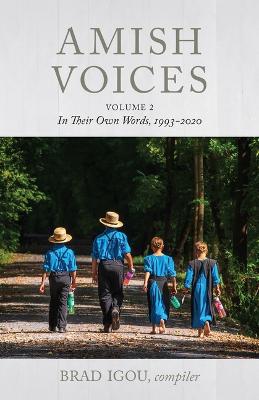 Amish Voices, Volume 2: In Their Own Words 1993-2020 - Brad Igou