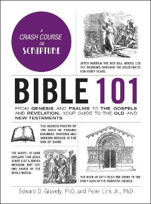 Bible 101: From Genesis and Psalms to the Gospels and Revelation, Your Guide to the Old and New Testaments - Edward D. Gravely