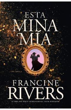 Coperta cărții 'Esta Mina Mía - Francine Rivers'