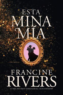 Esta Mina Mía - Francine Rivers