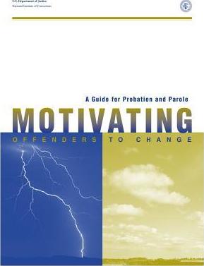 A Guide for Probation and Parole: Motivating Offenders to Change - Michael D. Clark Msw