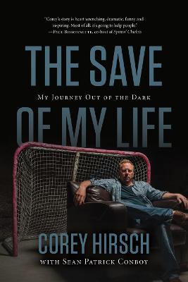 The Save of My Life: My Journey Out of the Dark - Corey Hirsch