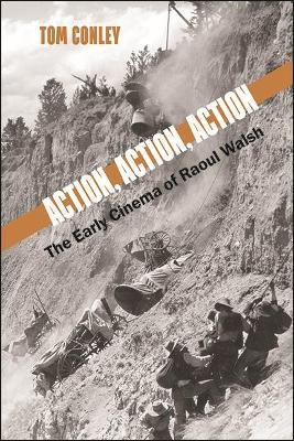 Action, Action, Action: The Early Cinema of Raoul Walsh - Tom Conley